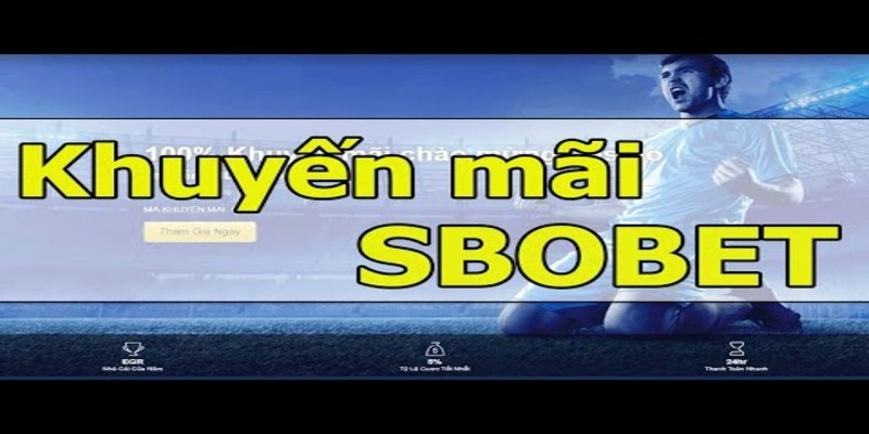 Những khuyến mãi tại thương hiệu Sbobet luôn được hàng ngàn khách hàng quan tâm và ủng hộ