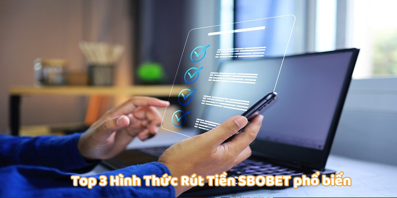 Top 3 phương thức rút tiền SBOBET được cao thủ tin dùng