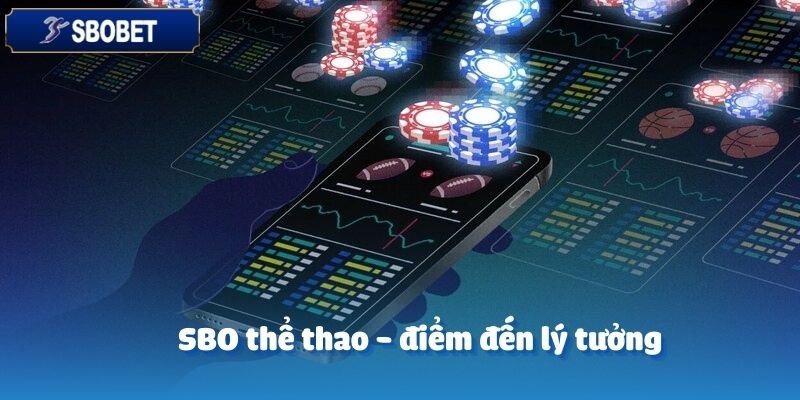 SBO thể thao SBOBET chính là điểm đến lý tưởng cho những ai đam mê cá cược thể thao