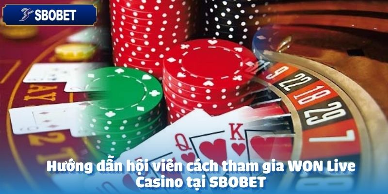 Tham gia WON Live Casino tại SBOBET không chỉ là cơ hội để trải nghiệm