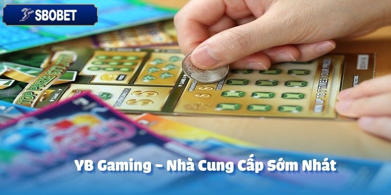 YB Gaming là một trong những nhà cung cấp dịch vụ sớm nhất trên thị trường