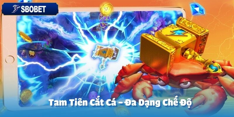 Điểm nhấn của Tam Tiên Cắt Cá tại SBOBET chính là sự đa dạng trong chế độ chơi