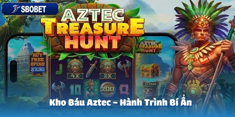 Kho Báu Aztec SBOBET mang đến hành trình khám phá bí ẩn