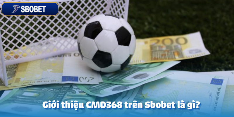 Tìm hiểu về CMD368 tại Sbobet