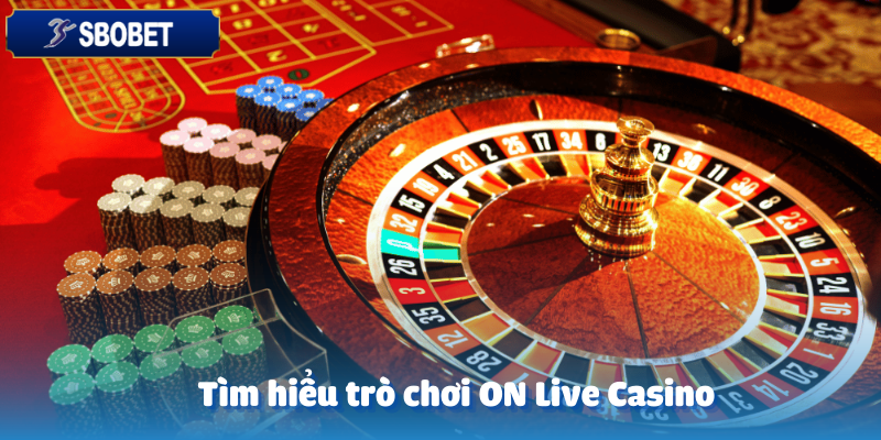 Giới thiệu đôi nét về ON Live Casino