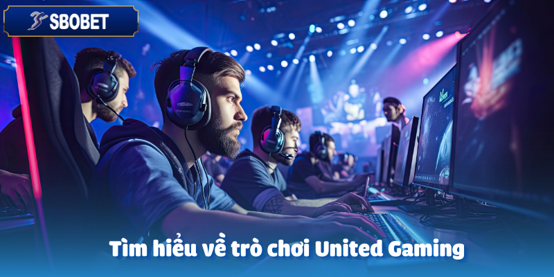 Nhà cái Sbobet giới thiệu chi tiết game United Gaming