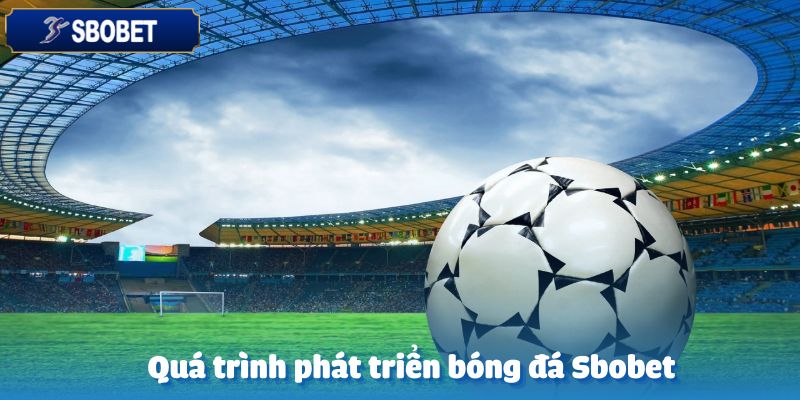 Sự hình thành và tiến trình phát triển của bóng đá Sbobet