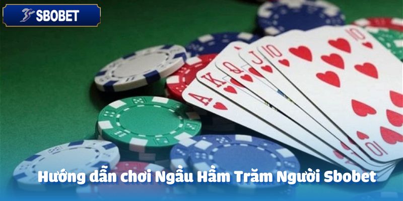 Hướng dẫn chơi Ngầu Hầm trăm người tại Sbobet