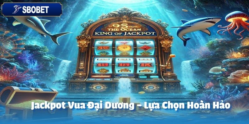 Jackpot Vua Đại Dương của SBOBET là một lựa chọn hoàn hảo cho những ai yêu thích sự kịch tính