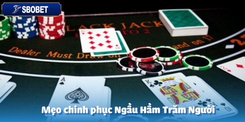 Mẹo hay để chinh phục Ngầu Hầm trăm người