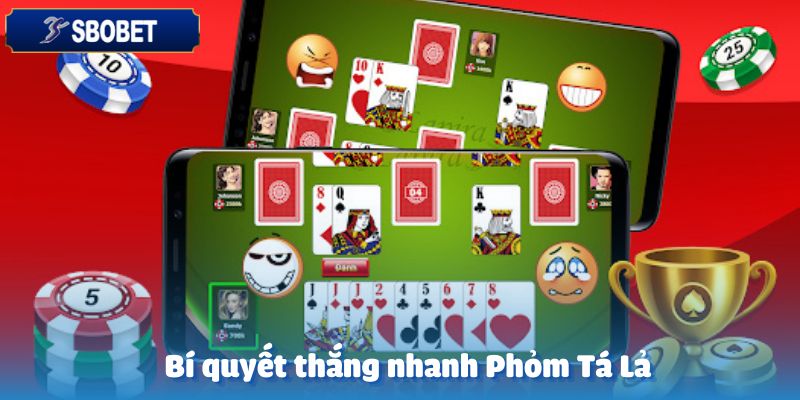 Bí quyết chơi Phỏm Tá Lả để giành chiến thắng nhanh chóng