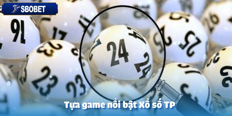 Những tựa game tiêu biểu tại sảnh Xổ số TP