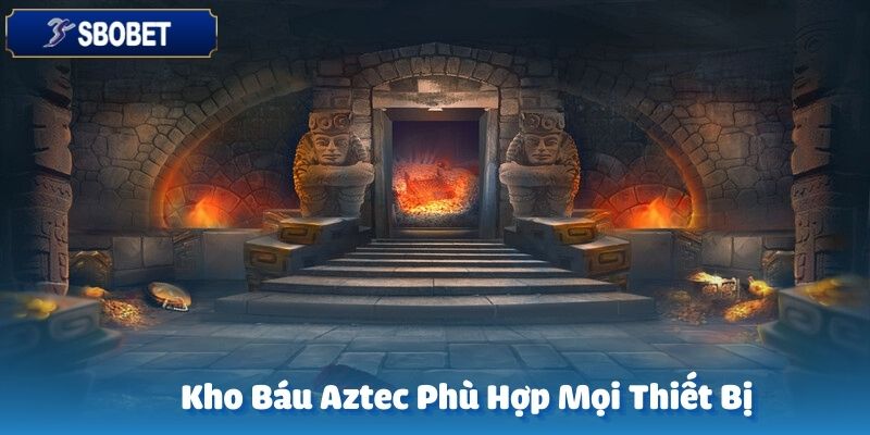 Tựa game kho báu Aztec tại SBOBET tương thích với tất cả các thiết bị