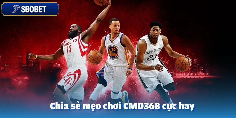 Kinh nghiệm quý giá từ các cao thủ đã chơi CMD368 trên Sbobet