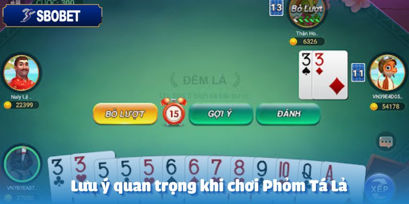 Các điểm cần ghi nhớ khi tham gia Phỏm Tá Lả