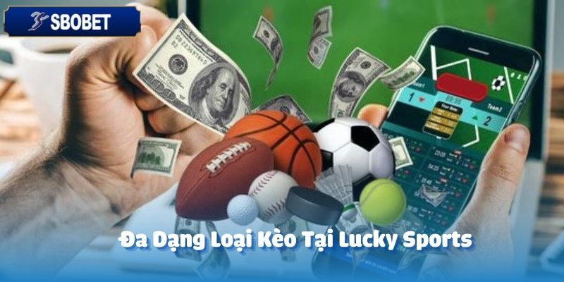 Sảnh cược Lucky Sports 33Win tại SBOBET cung cấp đa dạng loại kèo