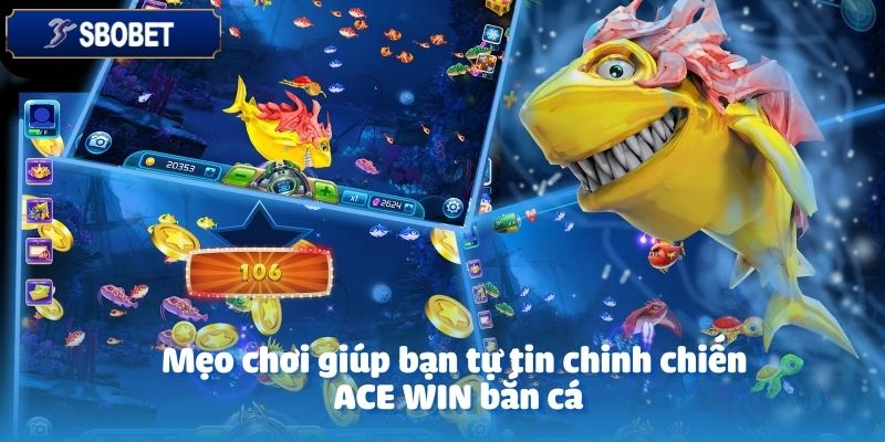  Áp dụng những chiến thuật ACE WIN bắn cá thông minh và linh hoạt