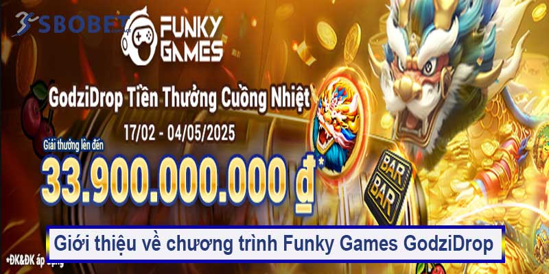 Funky Games GodziDrop tiền thưởng cuồng nhiệt Sbobet 2025 1 Giới thiệu về chương trình Funky Games GodziDrop