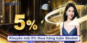 Khuyến mãi 5% thua hàng tuần Sbobet