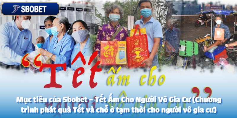 Sbobet - Tết Ấm Cho Người Vô Gia Cư (Chương trình phát quà Tết và chỗ ở tạm thời cho người vô gia cư) 2 Sbobet và sứ mệnh mang Tết đến người vô gia cư