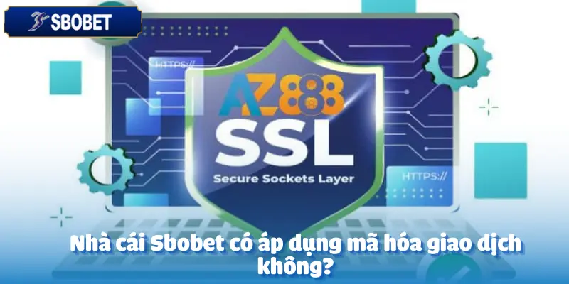 Nhà Cái Sbobet Có Áp Dụng Mã Hóa Giao Dịch Không? 2 Nhà Cái Có Áp Dụng Mã Hóa Giao Dịch Không?