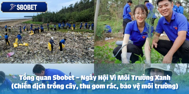 Sbobet - Ngày Hội Vì Môi Trường Xanh (Chiến dịch trồng cây, thu gom rác, bảo vệ môi trường) 2 Chương trình Sbobet - Ngày Hội Vì Môi Trường Xanh đầy ý nghĩa