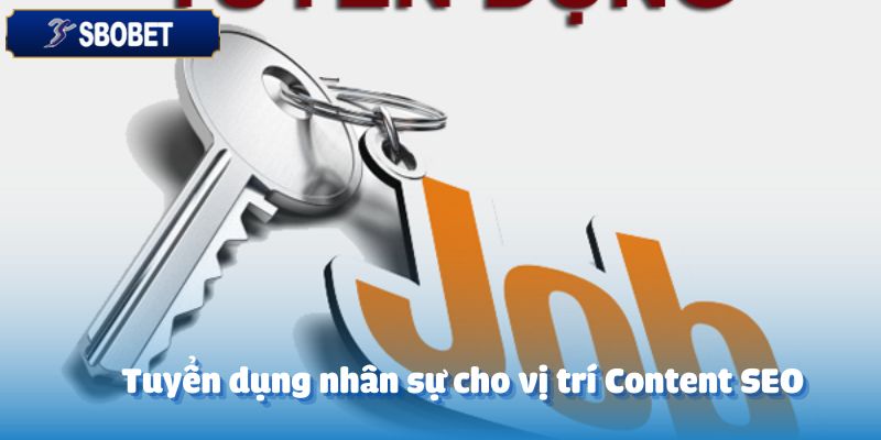 Tuyển Dụng Chuyên Viên Content SEO - Mô Tả Công Việc Chi Tiết 3 Tuyển dụng nhân sự cho vị trí Content SEO