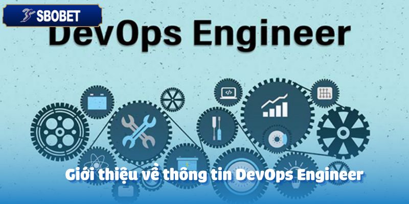 Tuyển Dụng DevOps Engineer – Cơ Hội Nghề Nghiệp Hấp Dẫn 2 Giới thiệu về thông tin DevOps Engineer