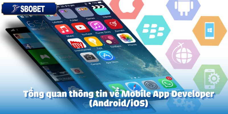 Tuyển Dụng Mobile App Developer - Cơ Hội Hấp Dẫn 2 Tổng quan thông tin về Mobile App Developer (Android/iOS)