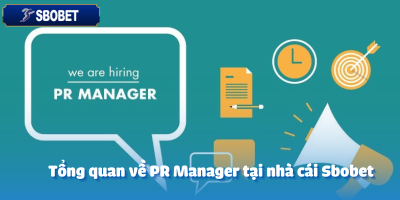 Tuyển Dụng PR Manager - Gia Nhập Đội Ngũ Ngay Hôm Nay 2 Tổng quan về PR Manager tại nhà cái Sbobet